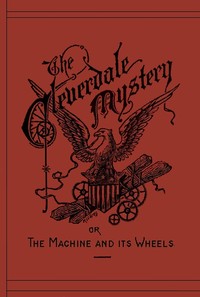 The Cleverdale Mystery; or, The Machine and Its Wheels: A Story of American Life