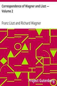 Correspondence of Wagner and Liszt — Volume 2
