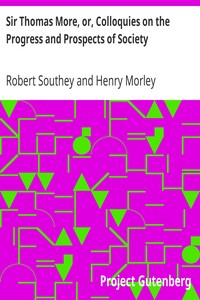 Sir Thomas More, or, Colloquies on the Progress and Prospects of Society