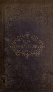 The History of Ancient America, Anterior to the Time of Columbus: Proving the Identity of the Aborigines with the Tyrians and Israelites; and the Introduction of Christianity into the Western Hemisphere By The Apostle St. Thomas