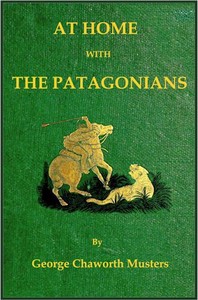 At home with the Patagonians : $b a year's wanderings over untrodden ground from the Straits of Magellan to the Rio Negro