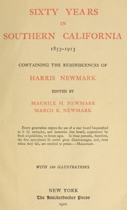 Sixty Years in Southern California, 1853-1913: Containing the Reminiscences of Harris Newmark