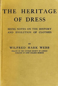 The Heritage of Dress: Being Notes on the History and Evolution of Clothes
