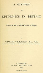 A History of Epidemics in Britain, Volume 1 (of 2): From A.D. 664 to the Extinction of Plague