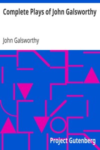 Complete Plays of John Galsworthy