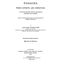 Poisons, Their Effects and Detection: A Manual for the Use of Analytical Chemists and Experts
