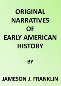 Spanish Explorers in the Southern United States, 1528-1543.: The Narrative of Alvar Nunez Cabeca de Vaca. The Narrative of the Expedition of Hernando De Soto by the Gentleman of Elvas