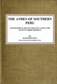 The Andes of Southern Peru: Geographical Reconnaissance along the Seventy-Third Meridian