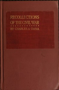 Recollections of the Civil War: With the Leaders at Washington and in the Field in the Sixties