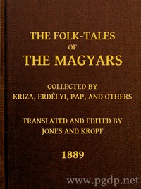 The Folk-Tales of the Magyars: Collected by Kriza, Erdélyi, Pap, and Others