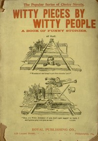 Witty Pieces by Witty People: A collection of the funniest sayings, best jokes, laughable anecdotes, mirthful stories, etc., extant