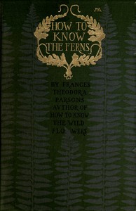 How to know the ferns : $b A guide to the names, haunts and habitats of our common ferns