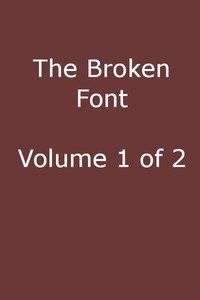 The Broken Font: A Story of the Civil War, Vol. 1 (of 2)