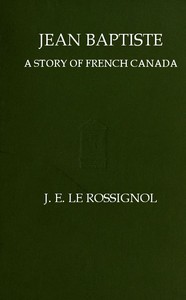 Jean Baptiste: A Story of French Canada
