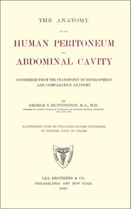 The Anatomy of the Human Peritoneum and Abdominal Cavity: Considered from the Standpoint of Development and Comparative Anatomy