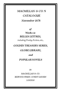 Macmillan & Co.'s Catalogue. November 1878: Of Works in Belles Lettres, Including Poetry, Fiction, Etc.