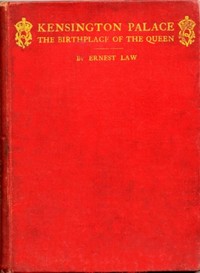 Kensington Palace, the birthplace of the Queen: being an historical guide to the state rooms, pictures and gardens