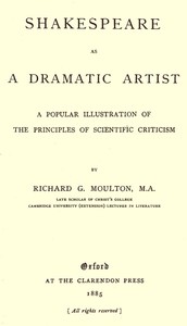 Shakespeare as a Dramatic Artist: A Popular Illustration of the Principles of Scientific Criticism