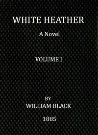 White Heather: A Novel (Volume 1 of 3)
