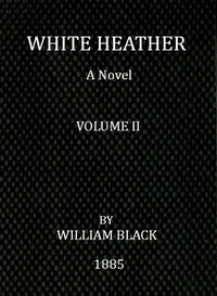 White Heather: A Novel (Volume 2 of 3)