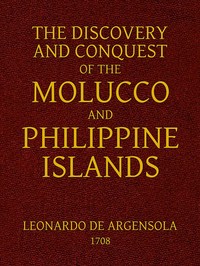 The Discovery and Conquest of the Molucco and Philippine Islands.: Containing their History, Ancient and Modern, Natural and Political: Their Description, Product, Religion, Government, Laws, Languages, Customs, Manners, Habits, Shape, and Inclinations of the Natives. With an Account of many other adjacent Islands, and several remarkable Voyages through the Streights of Magellan, and in other Parts.