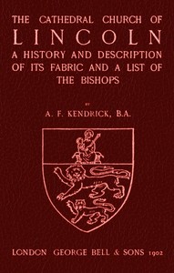 Bell's Cathedrals: The Cathedral Church of Lincoln: A History and Description of its Fabric and a List of the Bishops