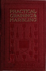 Graining and Marbling: A Series of Practical Treatises on Material, Tools and Appliances Used; General Operations; Preparing Oil Graining Colors; Mixing; Rubbing; Applying Distemper Colors; Wiping Out; Penciling; The Use of Crayons; Review of Woods; The Graining of Oak, Ash, Cherry, Satinwood, Mahogany, Maple, Bird's Eye Maple, Sycamore, Walnut, Etc.; Marbling in All Shades.