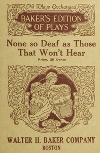 None so Deaf As Those Who Won't Hear: A Comedietta in One Act