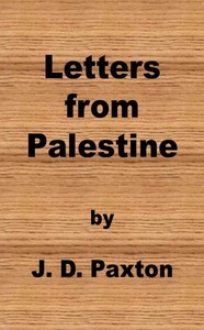 Letters from Palestine: Written during a residence there in the years 1836, 7 and 8