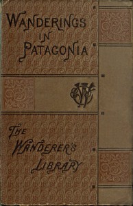 Wanderings in Patagonia; Or, Life Among the Ostrich-Hunters