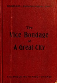 The Vice Bondage of a Great City; or, the Wickedest City in the World