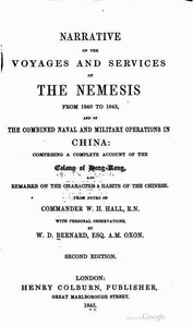Narrative of the Voyages and Services of the Nemesis from 1840 to 1843: And of the Combined Naval and Military Operations in China: Comprising a Complete Account of the Colony of Hong-Kong and Remarks on the Character & Habits of the Chinese. Second Edition
