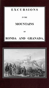 Excursions in the mountains of Ronda and Granada, with characteristic sketches of the inhabitants of southern Spain, vol. 2/2
