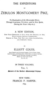 The Expeditions of Zebulon Montgomery Pike, Volume 1 (of 3): To Headwaters of the Mississippi River Through Louisiana Territory, and in New Spain, During the Years 1805-6-7.