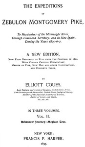 The Expeditions of Zebulon Montgomery Pike, Volume 2 (of 3): To Headwaters of the Mississippi River Through Louisiana Territory, and in New Spain, During the Years 1805-6-7.