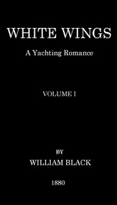 White Wings: A Yachting Romance, Volume I
