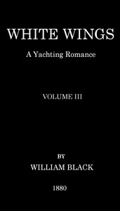 White Wings: A Yachting Romance, Volume III