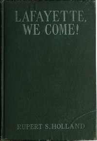 Lafayette, We Come!: The Story of How a Young Frenchman Fought for Liberty in America and How America Now Fights for Liberty in France