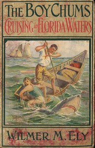 The Boy Chums Cruising in Florida Waters: or, The Perils and Dangers of the Fishing Fleet