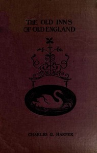 The Old Inns of Old England, Volume 2 (of 2): A Picturesque Account of the Ancient and Storied Hostelries of Our Own Country