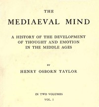 The Mediaeval Mind (Volume 1 of 2): A History of the Development of Thought and Emotion in the Middle Ages