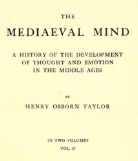 The Mediaeval Mind (Volume 2 of 2): A History of the Development of Thought and Emotion in the Middle Ages