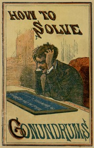 How to Solve Conundrums: Containing All the Leading Conundrums of the Day, Amusing Riddles, Curious Catches, and Witty Sayings