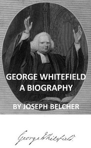 George Whitefield: A Biography, with special reference to his labors in America