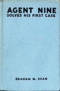 Agent Nine Solves His First Case: A Story of the Daring Exploits of the "G" Men