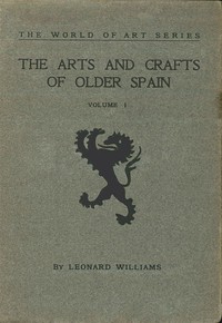 The Arts and Crafts of Older Spain, Volume 1 (of 3)