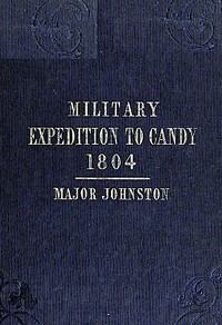 Narrative of the Operations of a Detachment in an Expedition to Candy, in the Island of Ceylon, in the Year 1804: With Some Observations on the Previous Campaign, and on the Nature of Candian Warfare, etc., etc., etc.