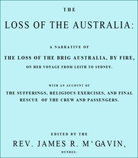 The Loss of the Australia: A narrative of the loss of the brig Australia by fire on her voyage from Leith to Sydney