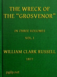 The Wreck of the Grosvenor, Volume 1 of 3: An account of the mutiny of the crew and the loss of the ship when trying to make the Bermudas