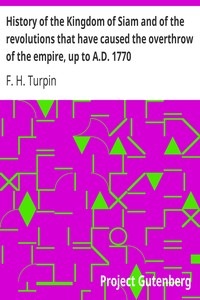 History of the Kingdom of Siam and of the revolutions that have caused the overthrow of the empire, up to A.D. 1770